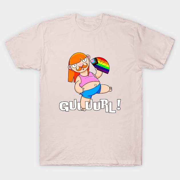 Guuurl! T-Shirt by LoveBurty